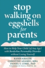 Stop Walking on Eggshells for Parents : How to Help Your Child (of Any Age) with Borderline Personality Disorder Without Losing Yourself - Book