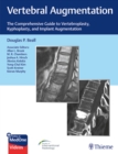 Vertebral Augmentation : The Comprehensive Guide to Vertebroplasty, Kyphoplasty, and Implant Augmentation - Book