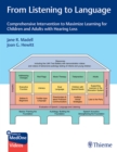 From Listening to Language : Comprehensive Intervention to Maximize Learning for Children and Adults with Hearing Loss - Book
