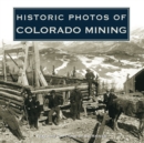 Historic Photos of Colorado Mining - Book