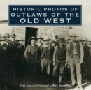 Historic Photos of Outlaws of the Old West - Book