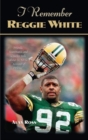 I Remember Reggie White : Friends, Teammates, and Coaches Talk about the NFL's "Minister of Defense" - Book