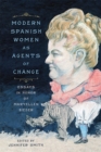 Modern Spanish Women as Agents of Change : Essays in Honor of Maryellen Bieder - Book