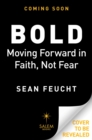 Bold : Moving Forward in Faith, Not Fear - Book