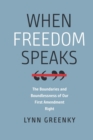 When Freedom Speaks – The Boundaries and the Boundlessness of Our First Amendment Right - Book
