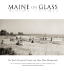 Maine On Glass : The Early Twentieth Century in Glass Plate Photography - Book