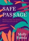 Safe Passage : Words to Help the Grieving Hold Fast and let Go - Book