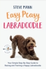 Easy Peasy Labradoodle : Your Simple Step-By-Step Guide to Raising and Training a Happy Labradoodle (Labradoodle Training and Much More) - eBook