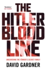 The Hitler Bloodline : Uncovering the Fuhrer's Secret Family - eBook