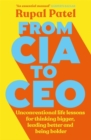 From CIA to CEO : Unconventional Life Lessons for Thinking Bigger, Leading Better, and Being Bolder - eBook