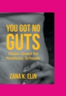 You Got No Guts : Vision Quest for Nontoxic Schools - eBook