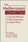 The Mediterranean Connection : Criminal Networks & Illicit Economies in North Africa - Book
