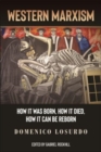 Western Marxism : How It Was Born, How It Died, How It Can Be Reborn - Book