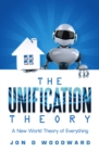 The Unification Theory: A New World Theory of Everything - eBook
