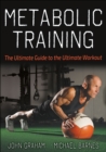 Metabolic Training : The Ultimate Guide to the Ultimate Workout - eBook
