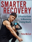 Smarter Recovery : A Practical Guide to Maximizing Training Results - Book