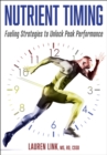 Nutrient Timing : Fueling Strategies to Unlock Peak Performance - Book