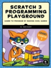 Scratch 3 Programming Playground : Learn to Program by Making Cool Games - Book
