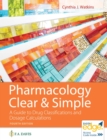 Pharmacology Clear & Simple : A Guide to Drug Classifications and Dosage Calculations - Book