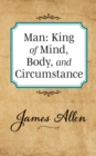 Man: King of Mind Body and Circumstance - Book