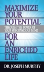 Maximize Your Potential Through the Power of Your Subconscious Mind for An Enriched Life - Book