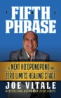 The Fifth Phrase : he Next Ho’oponopono and Zero Limits Healing Stage - Book