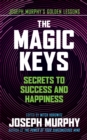The Magic Keys : Secrets to Success and Happiness - Book