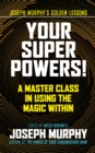 Your Super Powers! : A Master Class in Using the Magic Within - Book