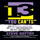 The 13 "You Can'ts" : How to Discover, Understand, and Accept Your Impossibilites…And Still Love Your Life! - Book