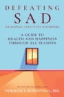 Defeating SAD : A Guide to Health and Happiness Through All Seasons - Book