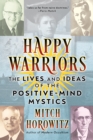Happy Warriors : The Lives and Ideas of the Positive-Mind Mystics - Book