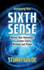 Developing Your Sixth Sense : Master Your Awareness for Greater Clarity, Wisdom and Power - Book