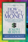 How to Attract Money (Condensed Classics) : "The Original Classic of Abundance-from the Author of The Power of Your Subconscious Mind " - eBook