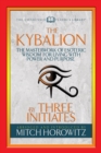 The Kybalion (Condensed Classics) : The Masterwork of Esoteric Wisdom for Living with Power and Purpose - eBook