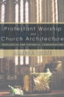 Protestant Worship and Church Architecture : Theological and Historical Considerations - eBook