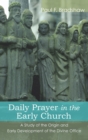 Daily Prayer in the Early Church : A Study of the Origin and Early Development of the Divine Office - eBook