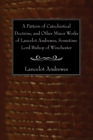 A Pattern of Catechistical Doctrine, and Other Minor Works of Lancelot Andrewes, Sometime Lord Bishop of Winchester - eBook