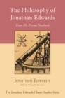 The Philosophy of Jonathan Edwards : From His Private Notebook - eBook