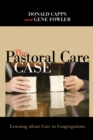 The Pastoral Care Case : Learning about Care in Congregations - eBook