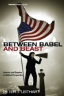 Between Babel and Beast : America and Empires in Biblical Perspective - eBook