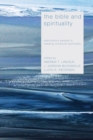 The Bible and Spirituality : Exploratory Essays in Reading Scripture Spiritually - eBook