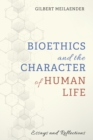 Bioethics and the Character of Human Life : Essays and Reflections - eBook
