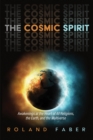 The Cosmic Spirit : Awakenings at the Heart of All Religions, the Earth, and the Multiverse - eBook