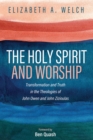 The Holy Spirit and Worship : Transformation and Truth in the Theologies of John Owen and John Zizioulas - eBook