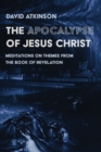 The Apocalypse of Jesus Christ : Meditations on Themes from the Book of Revelation - eBook