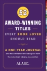 52 Award-Winning Titles Every Book Lover Should Read : A One Year Journal and Recommended Reading List from the American Library Association - Book