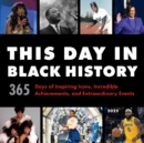 2025 This Day in Black History Wall Calendar : 365 Days of Inspiring Icons, Incredible Achievements, and Extraordinary Events - Book