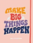 2024 Make Big Things Happen Large Monthly Planner : A Deluxe 17-Month Organizer for Planning Your Dreams and Reaching Your Goals - Book