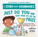 Just Do You and Keep Your Eye on the Prize : A Story about Boundaries - Book