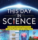 2025 This Day in Science Boxed Calendar : 365 Groundbreaking Discoveries, Inspiring People, and Incredible Facts - Book